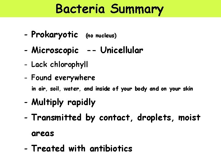 Bacteria Summary - Prokaryotic (no nucleus) - Microscopic -- Unicellular - Lack chlorophyll -