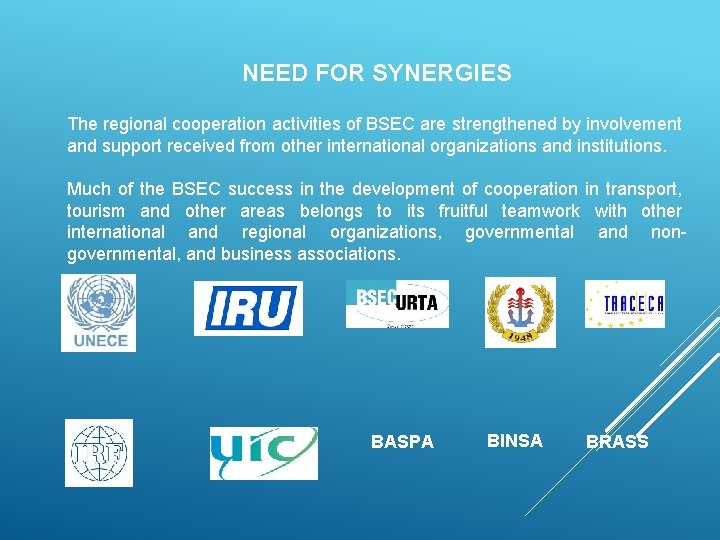 NEED FOR SYNERGIES The regional cooperation activities of BSEC are strengthened by involvement and