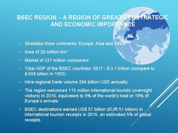 BSEC REGION – A REGION OF GREAT GEOSTRATEGIC AND ECONOMIC IMPORTANCE • Straddles three
