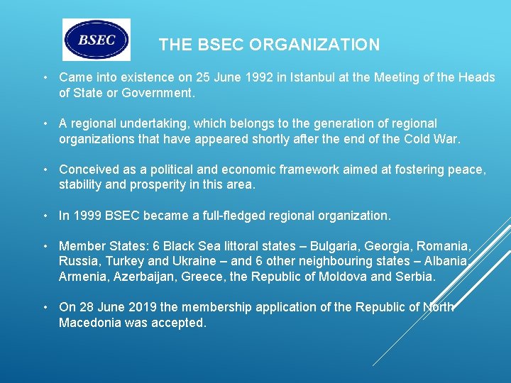 THE BSEC ORGANIZATION • Came into existence on 25 June 1992 in Istanbul at