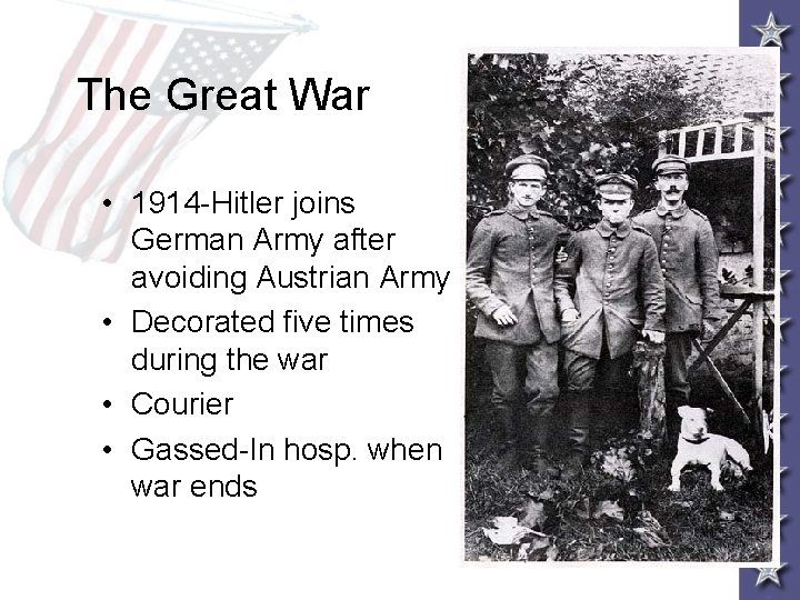The Great War • 1914 -Hitler joins German Army after avoiding Austrian Army • The Great War • 1914 -Hitler joins German Army after avoiding Austrian Army •