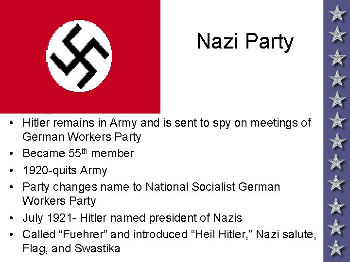Nazi Party • Hitler remains in Army and is sent to spy on meetings Nazi Party • Hitler remains in Army and is sent to spy on meetings