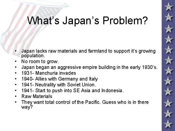 What’s Japan’s Problem? • Japan lacks raw materials and farmland to support it’s growing What’s Japan’s Problem? • Japan lacks raw materials and farmland to support it’s growing