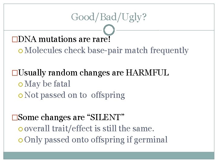 Good/Bad/Ugly? �DNA mutations are rare! Molecules check base-pair match frequently �Usually random changes are