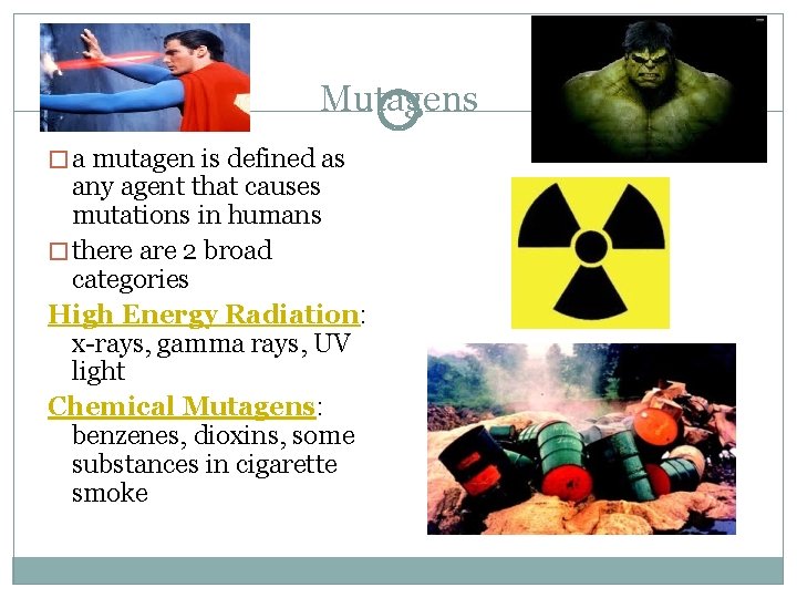 Mutagens � a mutagen is defined as any agent that causes mutations in humans