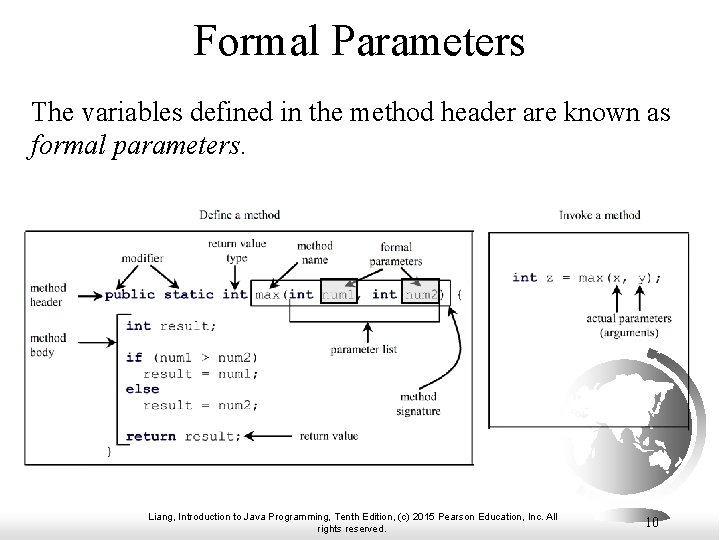 Formal Parameters The variables defined in the method header are known as formal parameters.