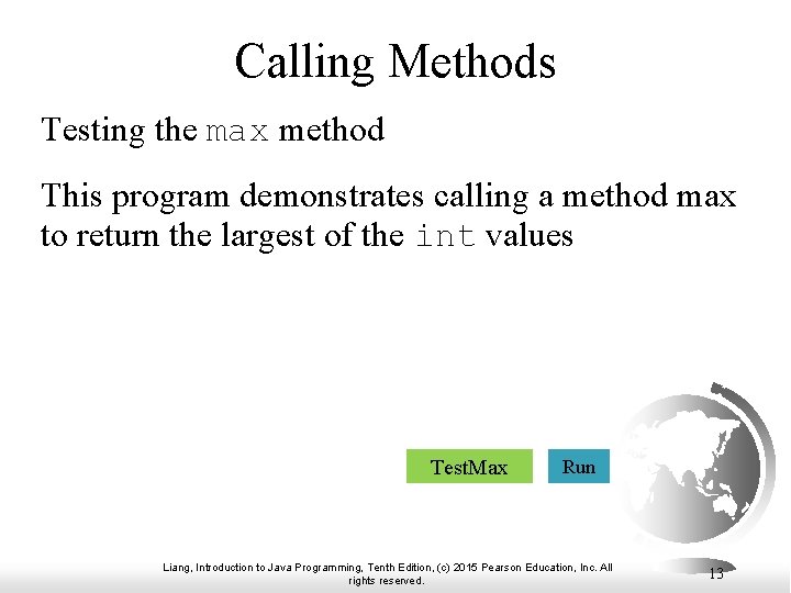 Calling Methods Testing the max method This program demonstrates calling a method max to