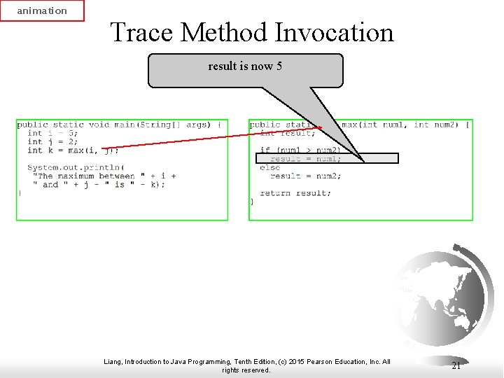 animation Trace Method Invocation result is now 5 Liang, Introduction to Java Programming, Tenth