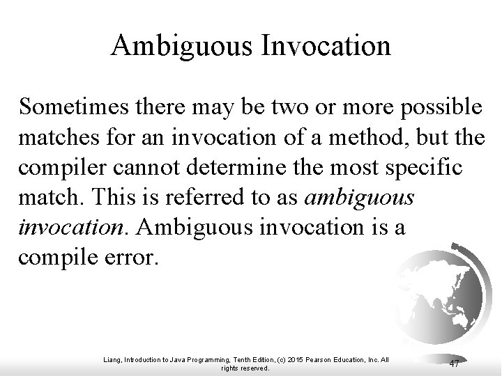 Ambiguous Invocation Sometimes there may be two or more possible matches for an invocation