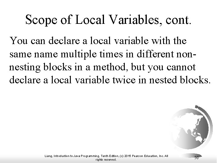 Scope of Local Variables, cont. You can declare a local variable with the same