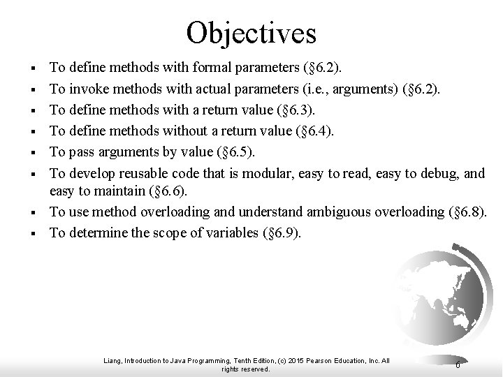 Objectives § § § § To define methods with formal parameters (§ 6. 2).
