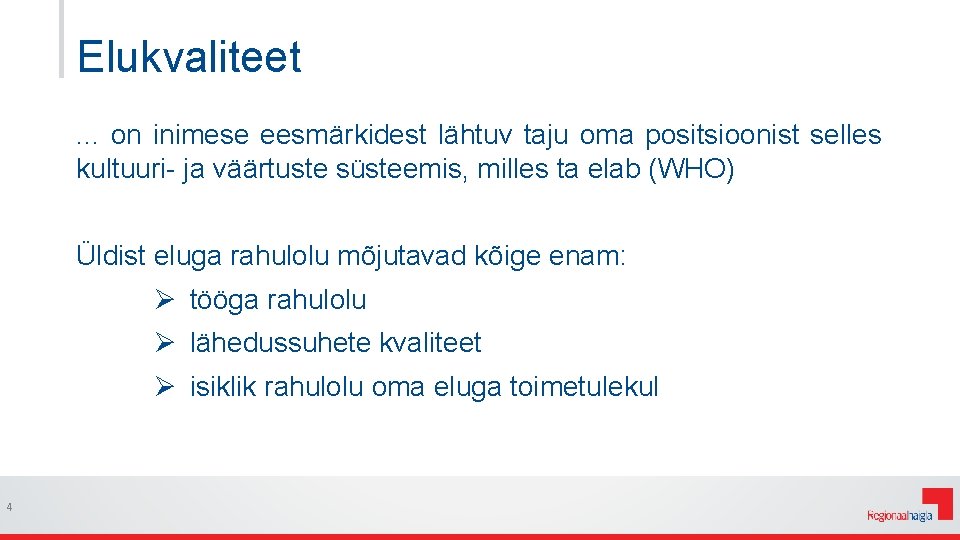 Elukvaliteet. . . on inimese eesmärkidest lähtuv taju oma positsioonist selles kultuuri- ja väärtuste