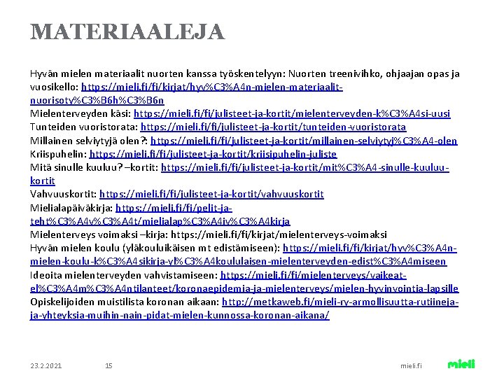MATERIAALEJA Hyvän mielen materiaalit nuorten kanssa työskentelyyn: Nuorten treenivihko, ohjaajan opas ja vuosikello: https: