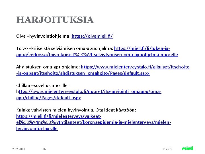 HARJOITUKSIA Oiva –hyvinvointiohjelma: https: //oivamieli. fi/ Toivo –kriiseistä selviämisen oma-apuohjelma: https: //mieli. fi/fi/tukea-jaapua/verkossa/toivo-kriisist%C 3%A