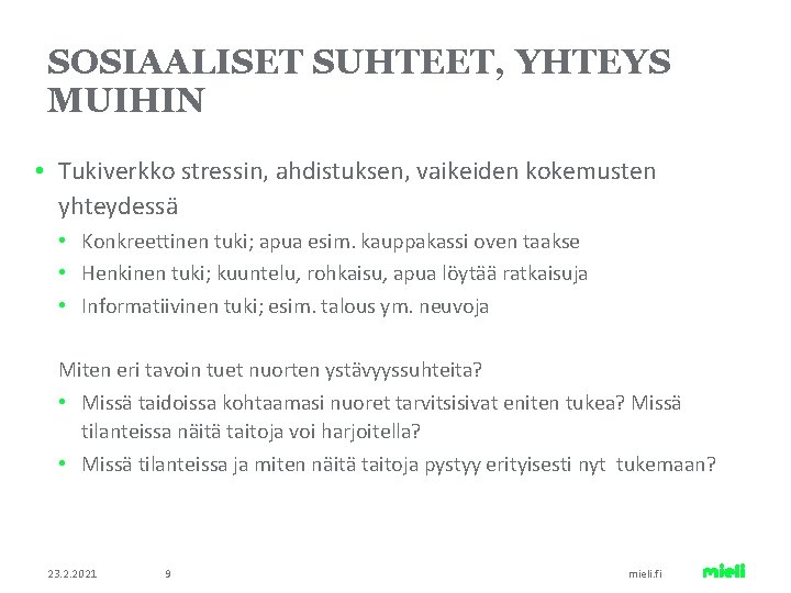 SOSIAALISET SUHTEET, YHTEYS MUIHIN • Tukiverkko stressin, ahdistuksen, vaikeiden kokemusten yhteydessä • Konkreettinen tuki;