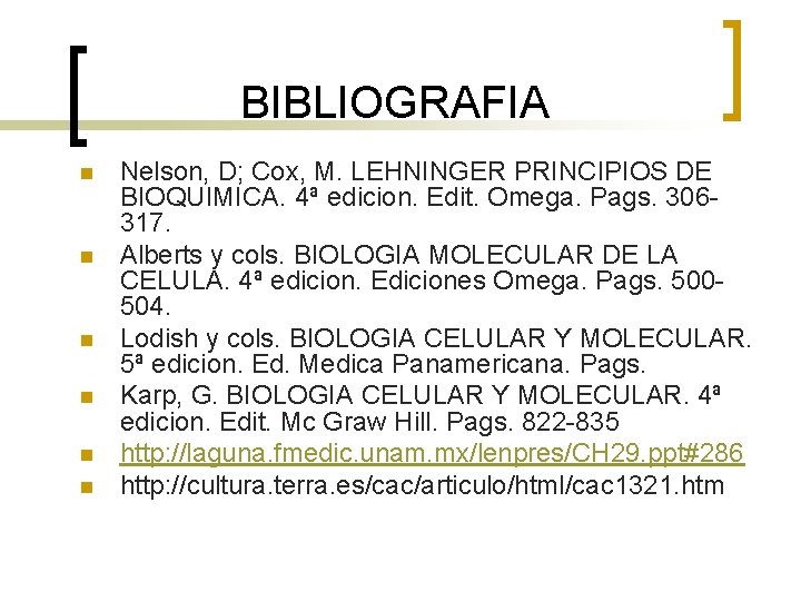 BIBLIOGRAFIA n n n Nelson, D; Cox, M. LEHNINGER PRINCIPIOS DE BIOQUIMICA. 4ª edicion.