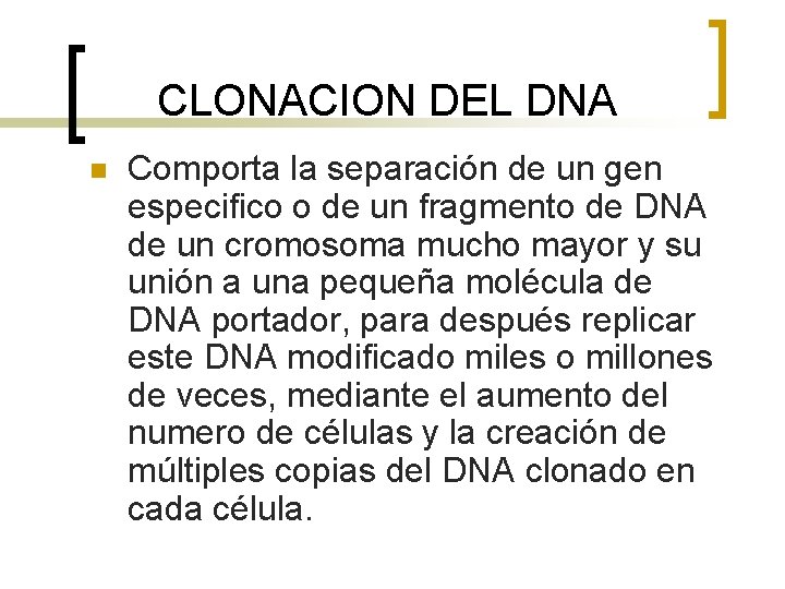 CLONACION DEL DNA n Comporta la separación de un gen especifico o de un