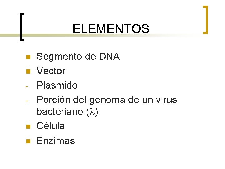 ELEMENTOS n n - n n Segmento de DNA Vector Plasmido Porción del genoma