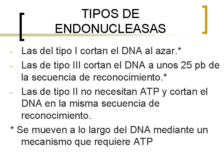 TIPOS DE ENDONUCLEASAS Las del tipo I cortan el DNA al azar. * -