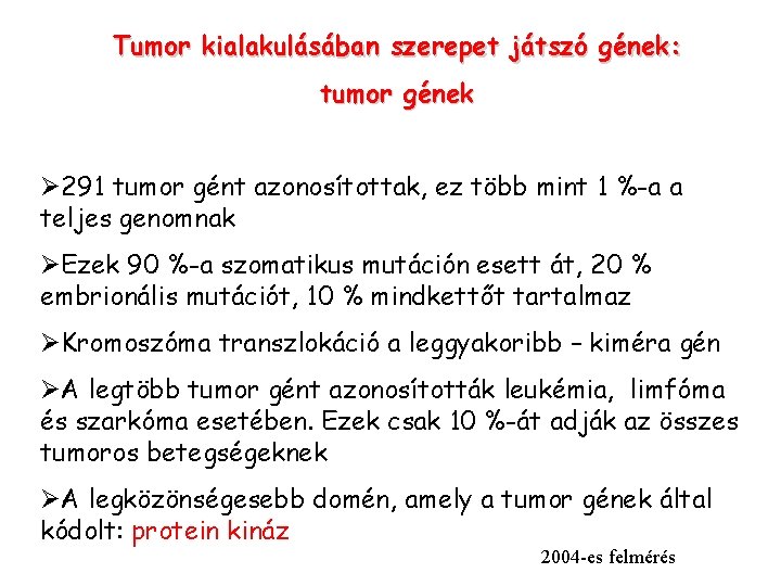 Tumor kialakulásában szerepet játszó gének: tumor gének Ø 291 tumor gént azonosítottak, ez több Tumor kialakulásában szerepet játszó gének: tumor gének Ø 291 tumor gént azonosítottak, ez több