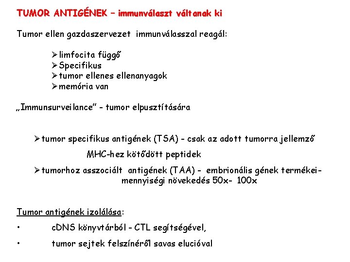 TUMOR ANTIGÉNEK – immunválaszt váltanak ki Tumor ellen gazdaszervezet immunválasszal reagál: Ølimfocita függő ØSpecifikus TUMOR ANTIGÉNEK – immunválaszt váltanak ki Tumor ellen gazdaszervezet immunválasszal reagál: Ølimfocita függő ØSpecifikus