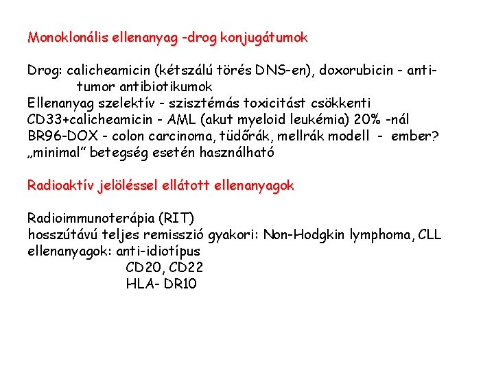 Monoklonális ellenanyag -drog konjugátumok Drog: calicheamicin (kétszálú törés DNS-en), doxorubicin - antitumor antibiotikumok Ellenanyag Monoklonális ellenanyag -drog konjugátumok Drog: calicheamicin (kétszálú törés DNS-en), doxorubicin - antitumor antibiotikumok Ellenanyag