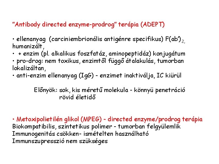 ”Antibody directed enzyme-prodrog” terápia (ADEPT) • ellenanyag (carciniembrionális antigénre specifikus) F(ab’) 2, humanizált, • ”Antibody directed enzyme-prodrog” terápia (ADEPT) • ellenanyag (carciniembrionális antigénre specifikus) F(ab’) 2, humanizált, •
