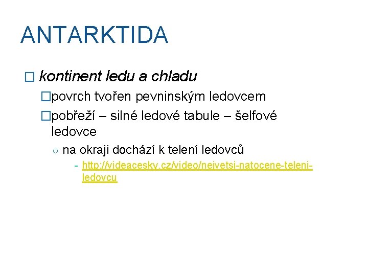 ANTARKTIDA � kontinent ledu a chladu �povrch tvořen pevninským ledovcem �pobřeží – silné ledové