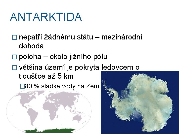 ANTARKTIDA � nepatří žádnému státu – mezinárodní dohoda � poloha – okolo jižního pólu