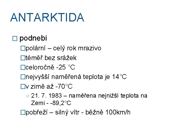ANTARKTIDA � podnebí �polární – celý rok mrazivo �téměř bez srážek �celoročně -25 °C