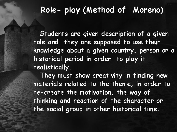 Role- play (Method of Moreno) Students are given description of a given role and Role- play (Method of Moreno) Students are given description of a given role and