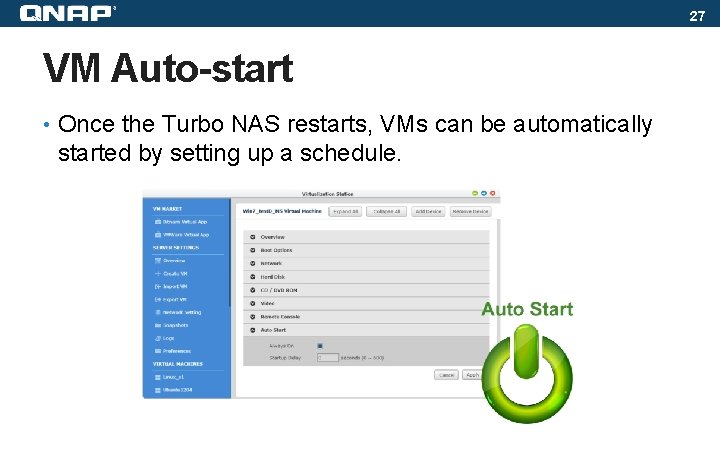 27 VM Auto-start • Once the Turbo NAS restarts, VMs can be automatically started