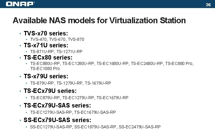 36 Available NAS models for Virtualization Station • TVS-x 70 series: • TVS-470, TVS-670,