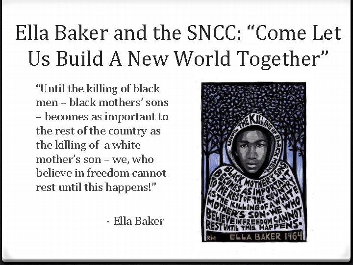Ella Baker and the SNCC: “Come Let Us Build A New World Together” “Until