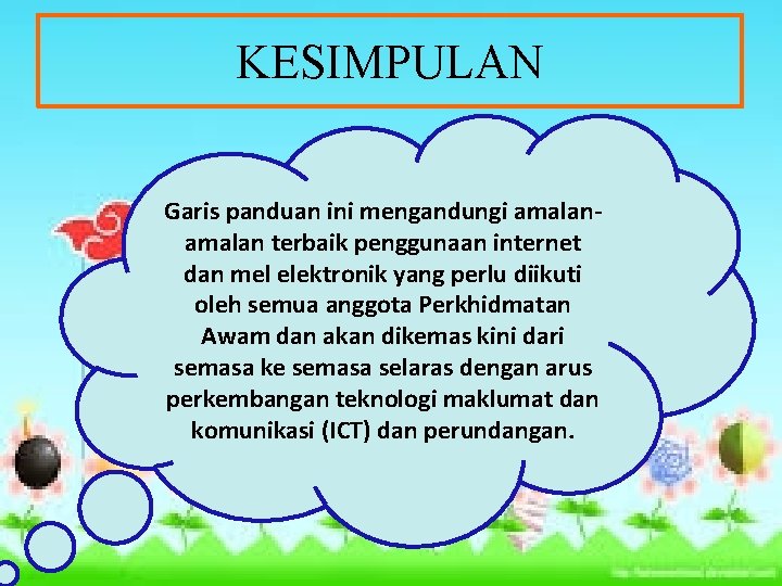 KESIMPULAN Garis panduan ini mengandungi amalan terbaik penggunaan internet dan mel elektronik yang perlu KESIMPULAN Garis panduan ini mengandungi amalan terbaik penggunaan internet dan mel elektronik yang perlu
