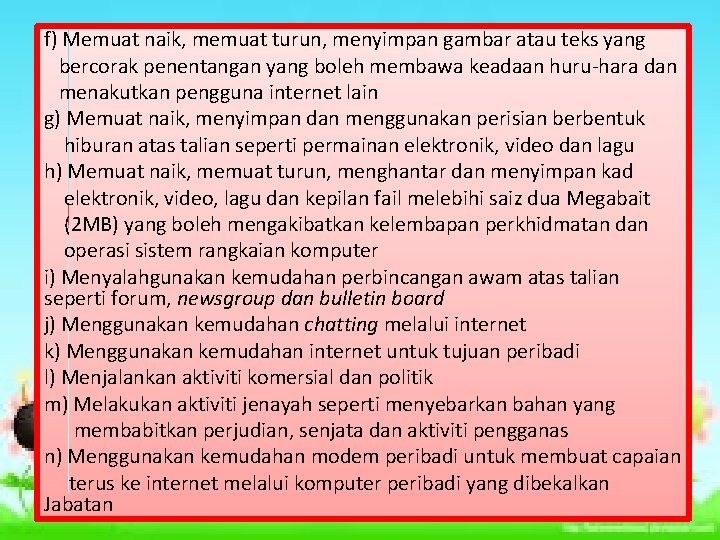 f) Memuat naik, memuat turun, menyimpan gambar atau teks yang bercorak penentangan yang boleh f) Memuat naik, memuat turun, menyimpan gambar atau teks yang bercorak penentangan yang boleh