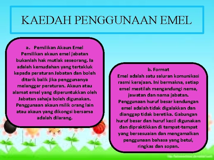 KAEDAH PENGGUNAAN EMEL a. Pemilikan Akaun Emel Pemilikan akaun emel jabatan bukanlah hak mutlak KAEDAH PENGGUNAAN EMEL a. Pemilikan Akaun Emel Pemilikan akaun emel jabatan bukanlah hak mutlak