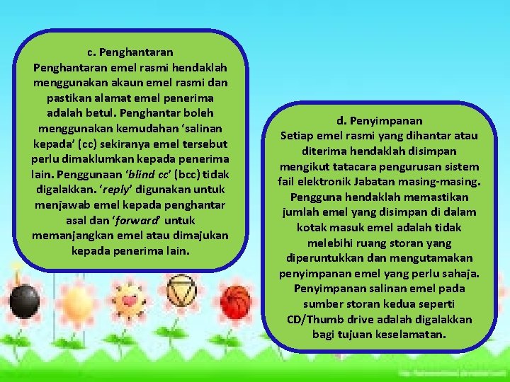 c. Penghantaran emel rasmi hendaklah menggunakan akaun emel rasmi dan pastikan alamat emel penerima c. Penghantaran emel rasmi hendaklah menggunakan akaun emel rasmi dan pastikan alamat emel penerima