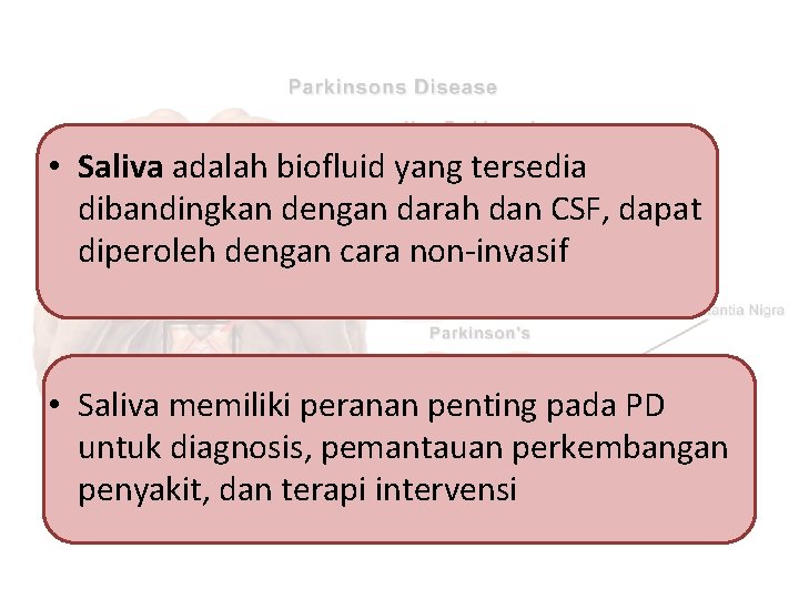  • Saliva adalah biofluid yang tersedia dibandingkan dengan darah dan CSF, dapat diperoleh