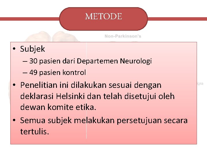 METODE • Subjek – 30 pasien dari Departemen Neurologi – 49 pasien kontrol •