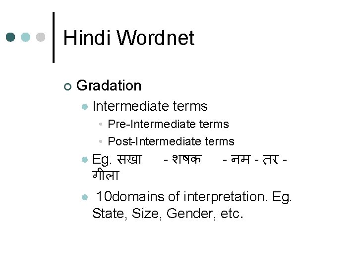 Hindi Wordnet ¢ Gradation l Intermediate terms • Pre-Intermediate terms • Post-Intermediate terms l Hindi Wordnet ¢ Gradation l Intermediate terms • Pre-Intermediate terms • Post-Intermediate terms l