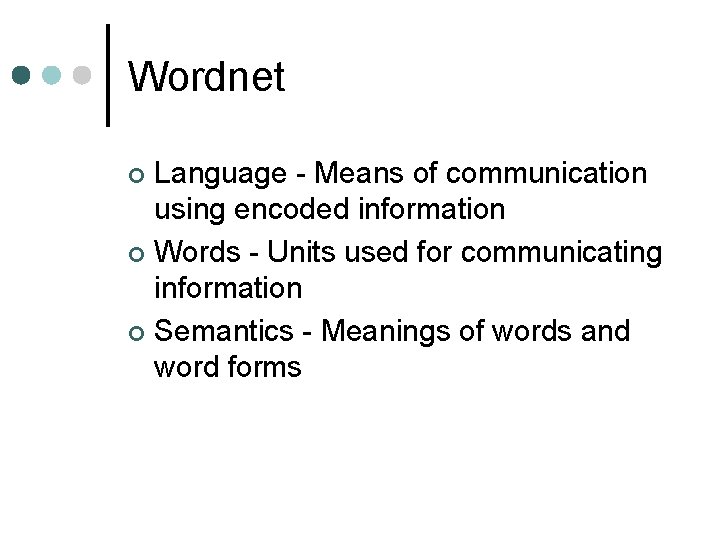 Wordnet Language - Means of communication using encoded information ¢ Words - Units used Wordnet Language - Means of communication using encoded information ¢ Words - Units used