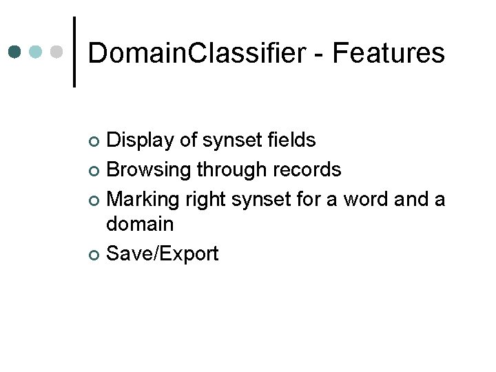 Domain. Classifier - Features Display of synset fields ¢ Browsing through records ¢ Marking Domain. Classifier - Features Display of synset fields ¢ Browsing through records ¢ Marking