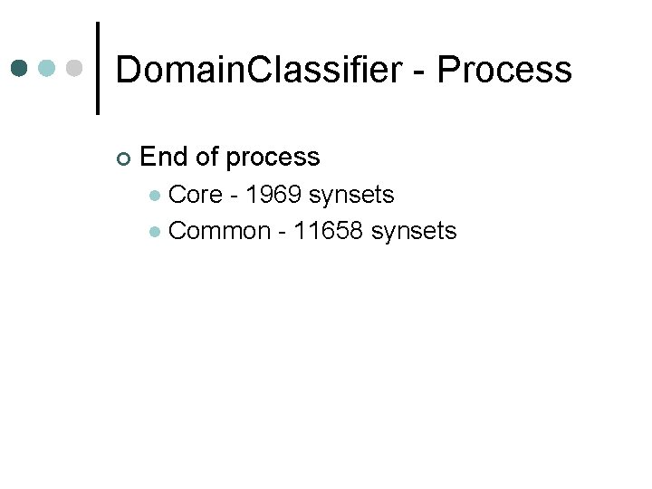 Domain. Classifier - Process ¢ End of process Core - 1969 synsets l Common Domain. Classifier - Process ¢ End of process Core - 1969 synsets l Common