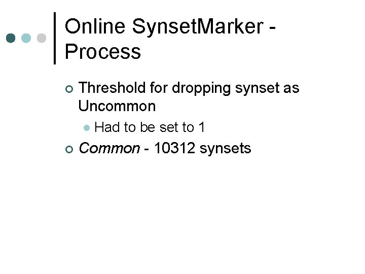 Online Synset. Marker Process ¢ Threshold for dropping synset as Uncommon l ¢ Had Online Synset. Marker Process ¢ Threshold for dropping synset as Uncommon l ¢ Had