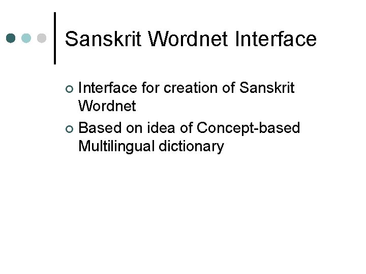 Sanskrit Wordnet Interface for creation of Sanskrit Wordnet ¢ Based on idea of Concept-based Sanskrit Wordnet Interface for creation of Sanskrit Wordnet ¢ Based on idea of Concept-based