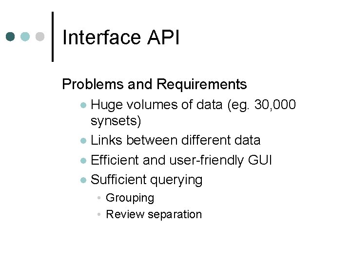 Interface API Problems and Requirements Huge volumes of data (eg. 30, 000 synsets) l Interface API Problems and Requirements Huge volumes of data (eg. 30, 000 synsets) l