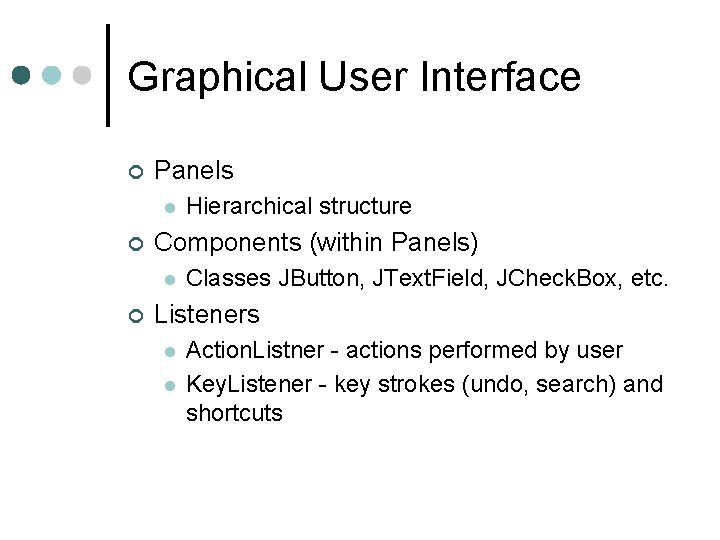 Graphical User Interface ¢ Panels l ¢ Components (within Panels) l ¢ Hierarchical structure Graphical User Interface ¢ Panels l ¢ Components (within Panels) l ¢ Hierarchical structure