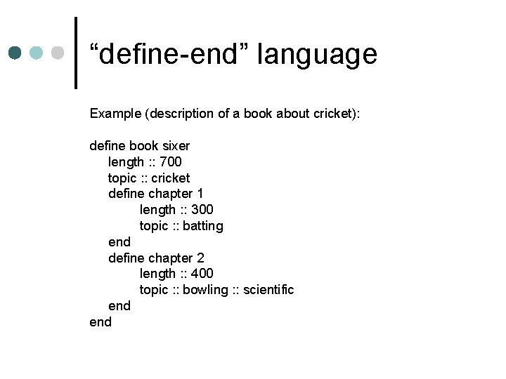 “define-end” language Example (description of a book about cricket): define book sixer length : “define-end” language Example (description of a book about cricket): define book sixer length :