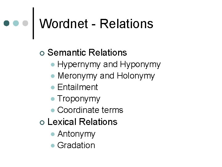 Wordnet - Relations ¢ Semantic Relations Hypernymy and Hyponymy l Meronymy and Holonymy l Wordnet - Relations ¢ Semantic Relations Hypernymy and Hyponymy l Meronymy and Holonymy l